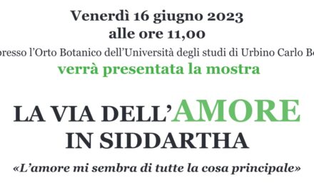 ALL’ORTO BOTANICO DELL’UNIVERSITÀ DI URBINO LA MOSTRA “LA VIA DELL’AMORE IN SIDDARTHA”