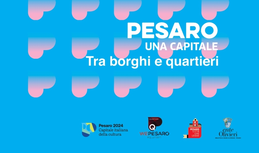 PESARO, UNA CAPITALE: TRA BORGHI E QUARTIERI