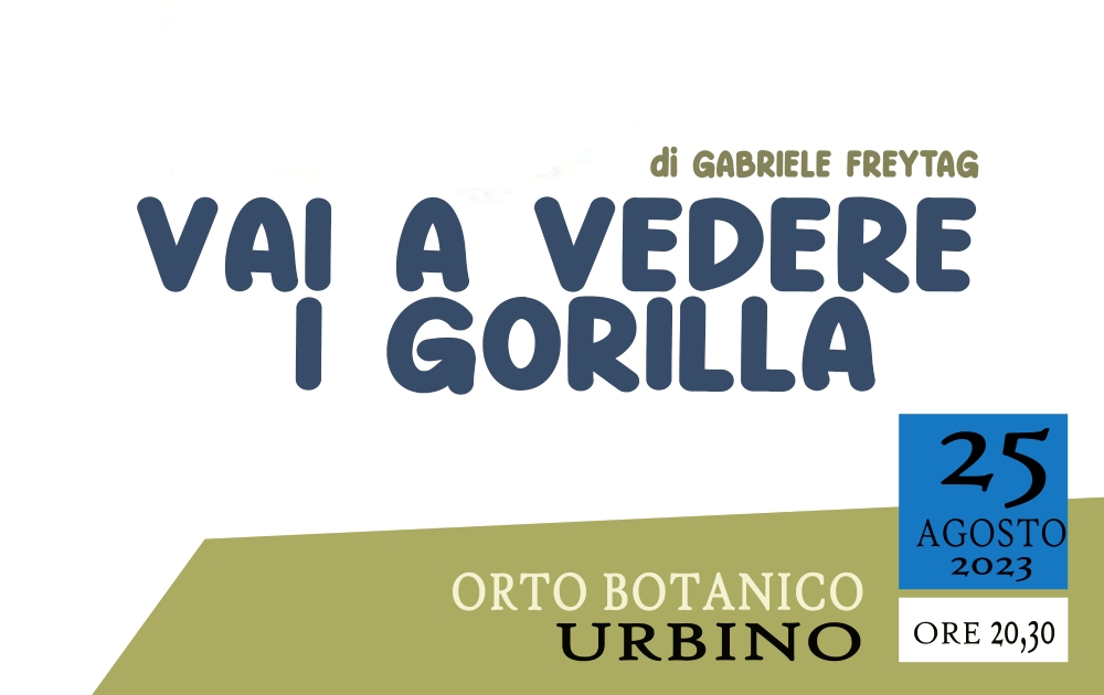 ALL’ORTO BOTANICO DI URBINO: “VAI A VEDERE I GORILLA”