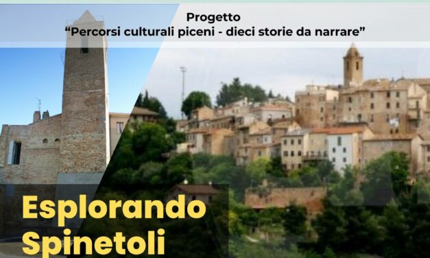 “PERCORSI CULTURALI PICENI – DIECI STORIE DA NARRARE” CON “ESPLORANDO SPINETOLI”