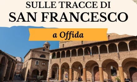 A OFFIDA UN ITINERARIO INCLUSIVO ‘SULLE TRACCE DI SAN FRANCESCO’