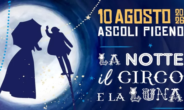 LA NOTTE, IL CIRCO E LA LUNA TORNA AD ASCOLI PICENO