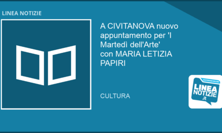A CIVITANOVA nuovo appuntamento per ‘I Martedì dell’Arte’ con MARIA LETIZIA PAPIRI