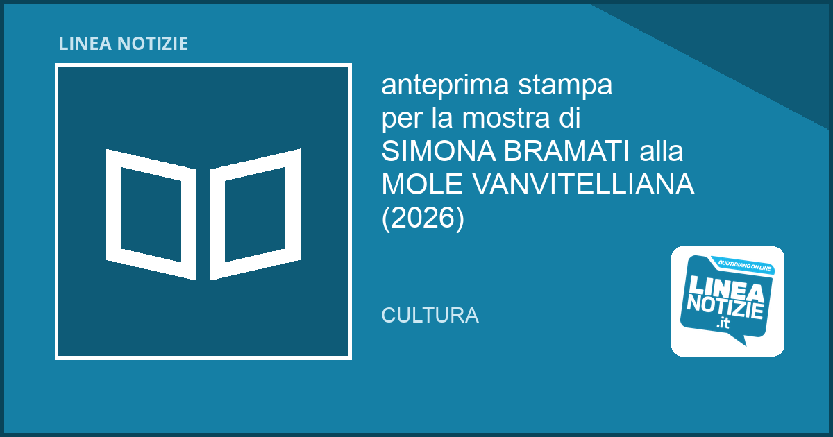 anteprima stampa per la mostra di SIMONA BRAMATI alla MOLE VANVITELLIANA (2026) anteprima stampa per la mostra di SIMONA BRAMATI alla MOLE VANVITELLIANA (2026)