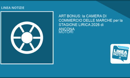 ART BONUS: la CAMERA DI COMMERCIO DELLE MARCHE per la STAGIONE LIRICA 2026 di ANCONA