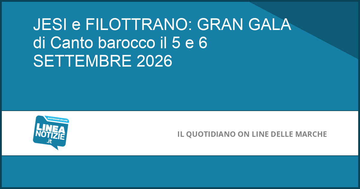 JESI e FILOTTRANO: GRAN GALA di Canto barocco il 5 e 6 SETTEMBRE 2026 JESI e FILOTTRANO: GRAN GALA di Canto barocco il 5 e 6 SETTEMBRE 2026