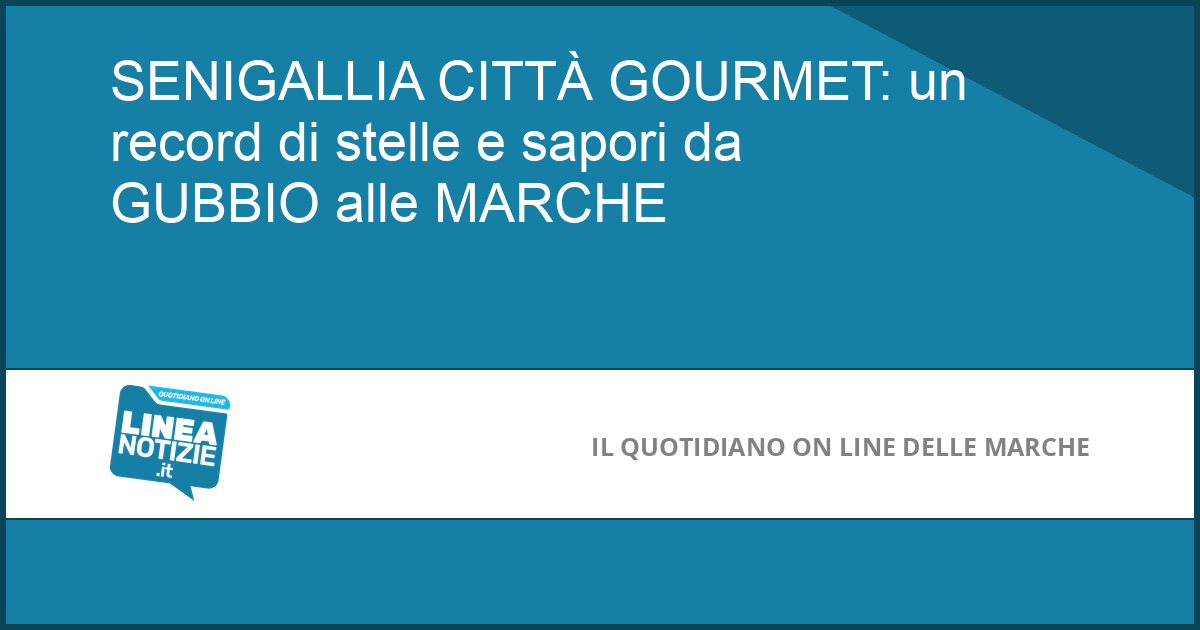 SENIGALLIA CITTÀ GOURMET: un record di stelle e sapori da GUBBIO alle MARCHE