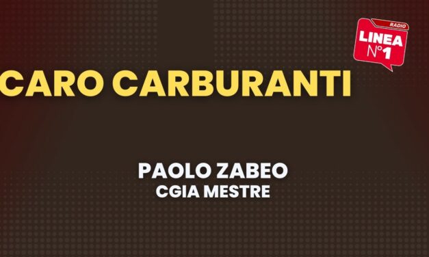Caro carburanti: l’allarme e l’analisi della CGIA MESTRE con Paolo ZABEO