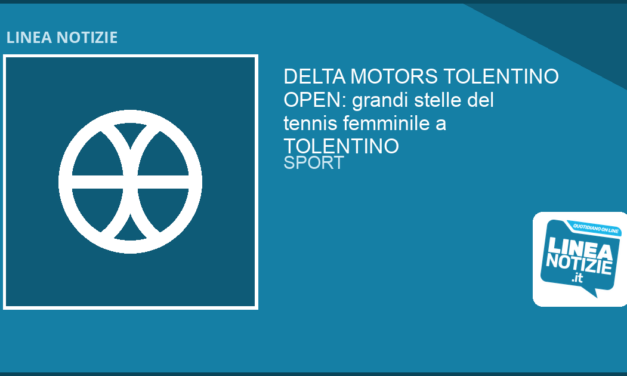 DELTA MOTORS TOLENTINO OPEN: grandi stelle del tennis femminile a TOLENTINO