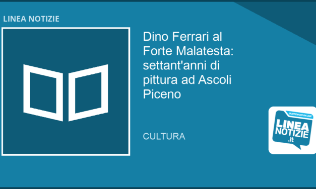 Una mostra antologica a ASCOLI PICENO per DINO FERRARI