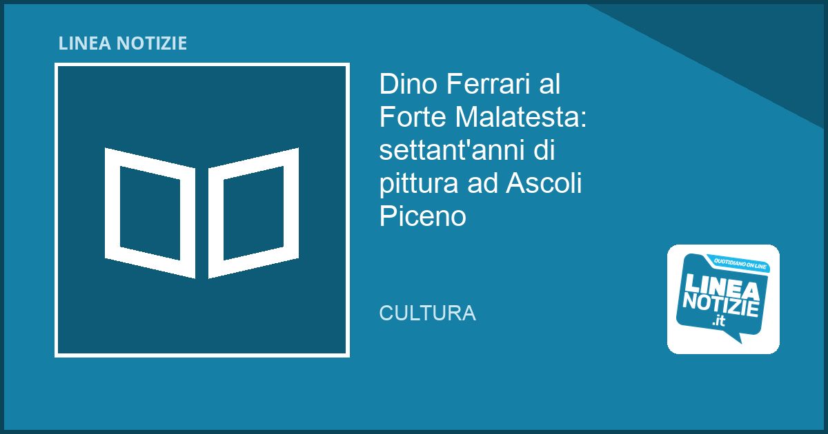 Dino Ferrari al Forte Malatesta: settant’anni di pittura ad Ascoli Piceno Dino Ferrari al Forte Malatesta: settant'anni di pittura ad Ascoli Piceno