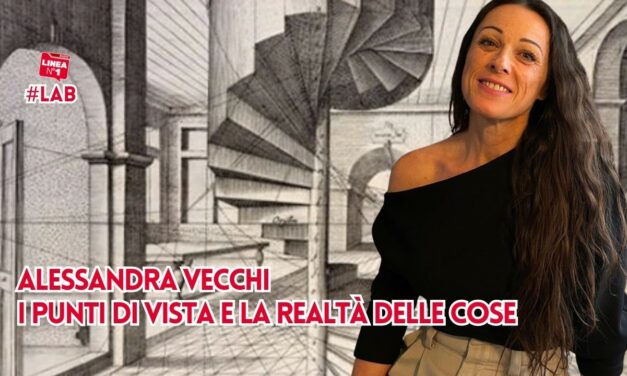 I punti di vista e la realtà delle cose con ALESSANDRA VECCHI