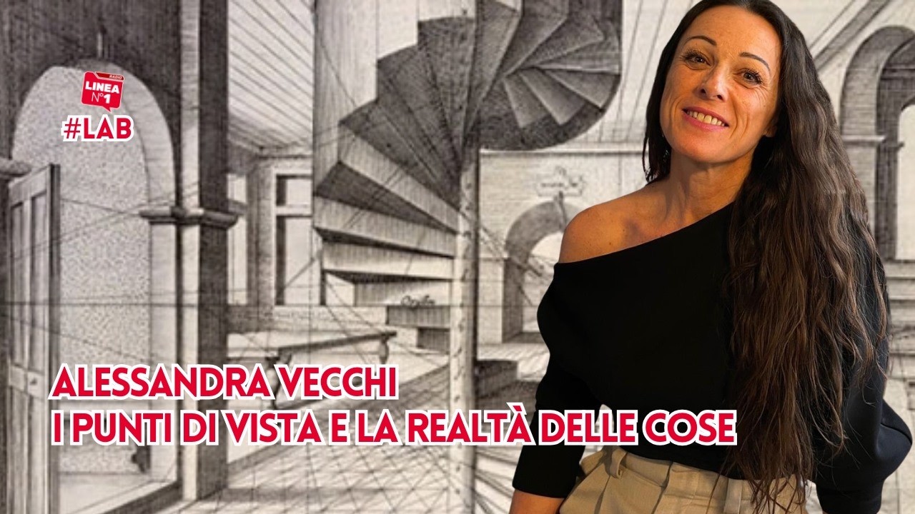 I punti di vista e la realtà delle cose con ALESSANDRA VECCHI I punti di vista e la realtà delle cose con ALESSANDRA VECCHI