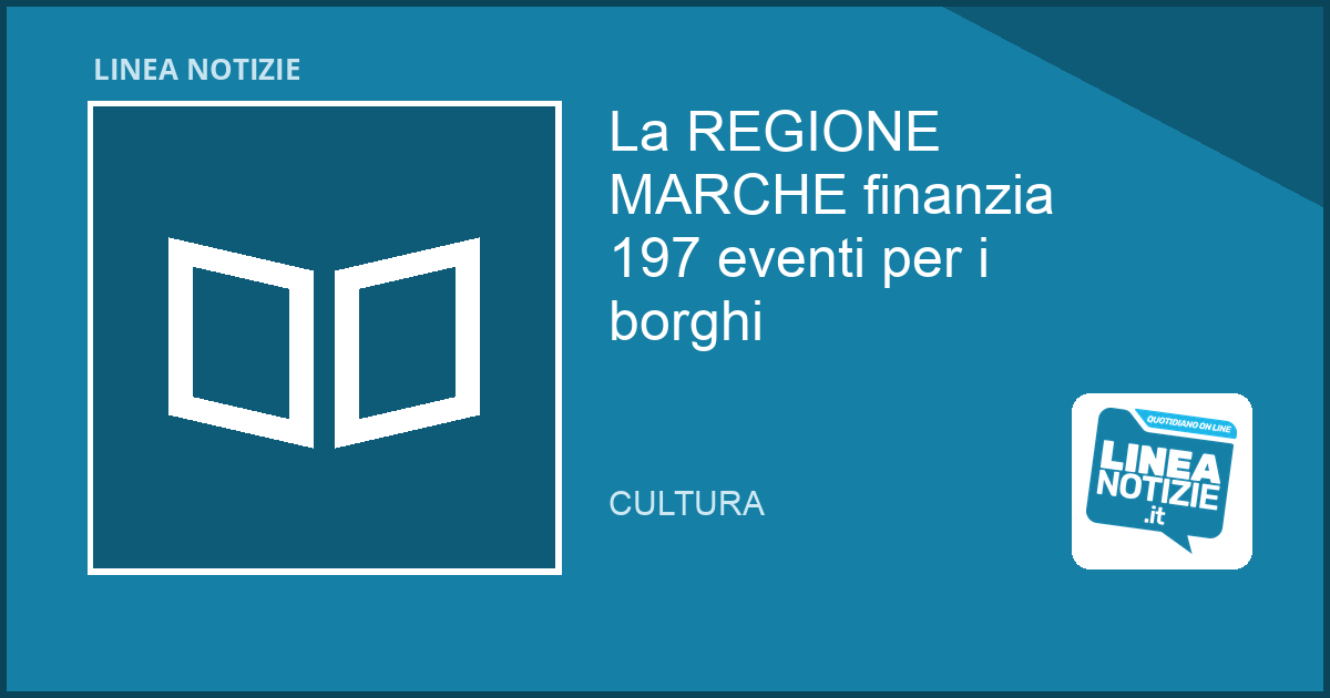 La Regione MARCHE finanzia 197 eventi per i borghi