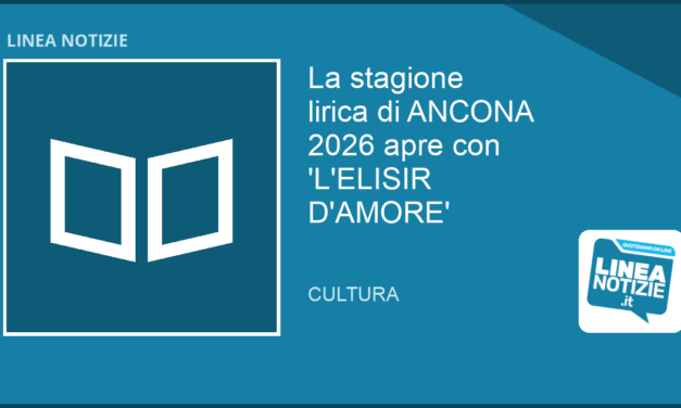 La stagione lirica di ANCONA 2026 apre con ‘L’ELISIR D’AMORE’