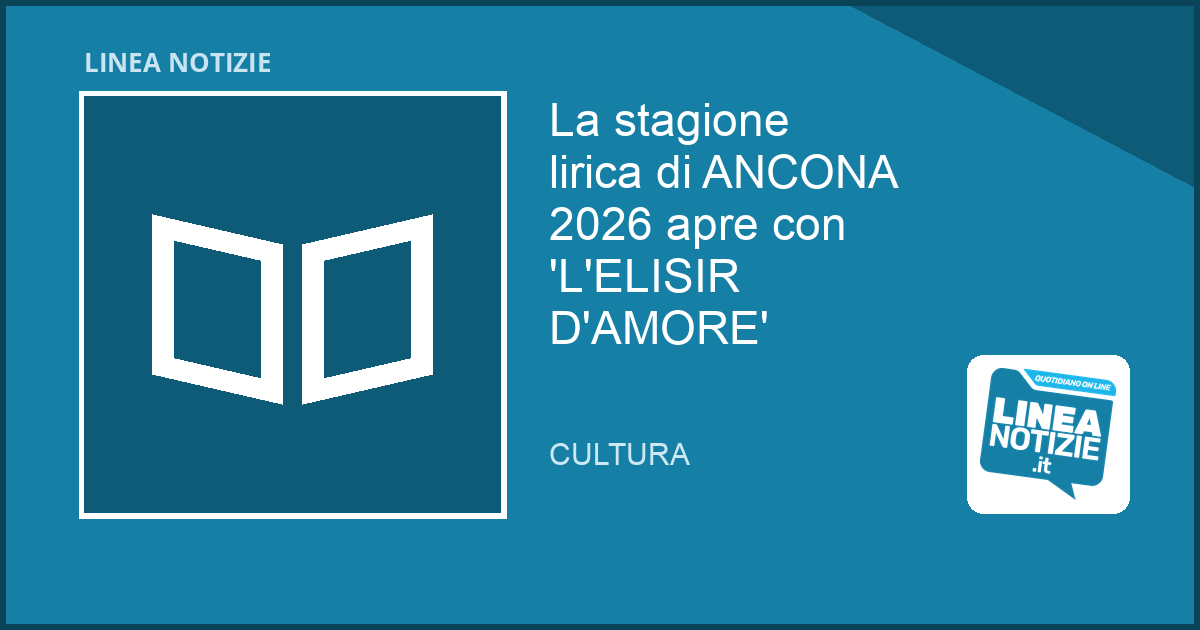 La stagione lirica di ANCONA 2026 apre con 'L'ELISIR D'AMORE'