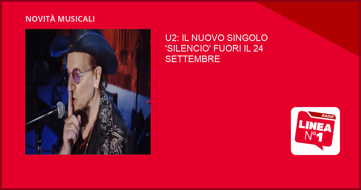 U2, il nuovo singolo ‘SILENCIO’ in uscita GIOVEDÌ 24 SETTEMBRE 2026 U2, il nuovo singolo 'SILENCIO' in uscita GIOVEDÌ 24 SETTEMBRE 2026
