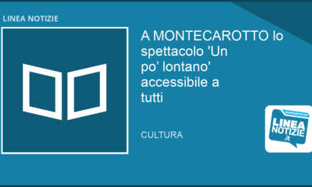 A MONTECAROTTO ‘Un po’ lontano’ in LIS accessibile a tutti