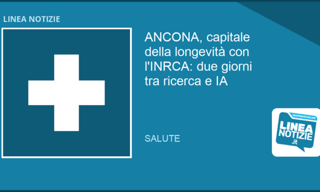 ANCONA capitale della longevità il 21 e 22 OTTOBRE con l’INRCA