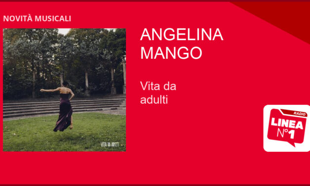 ANGELINA MANGO pubblica il nuovo singolo ‘Vita da adulti’