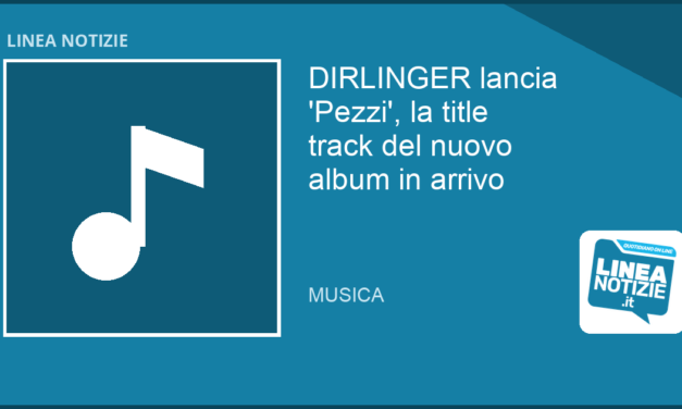 Dirlinger lancia ‘Pezzi’, la title track del nuovo album in arrivo