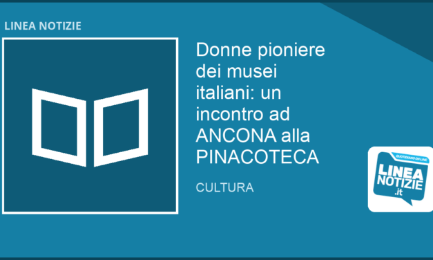 Donne pioniere dei musei italiani in ANCONA: un incontro alla PINACOTECA
