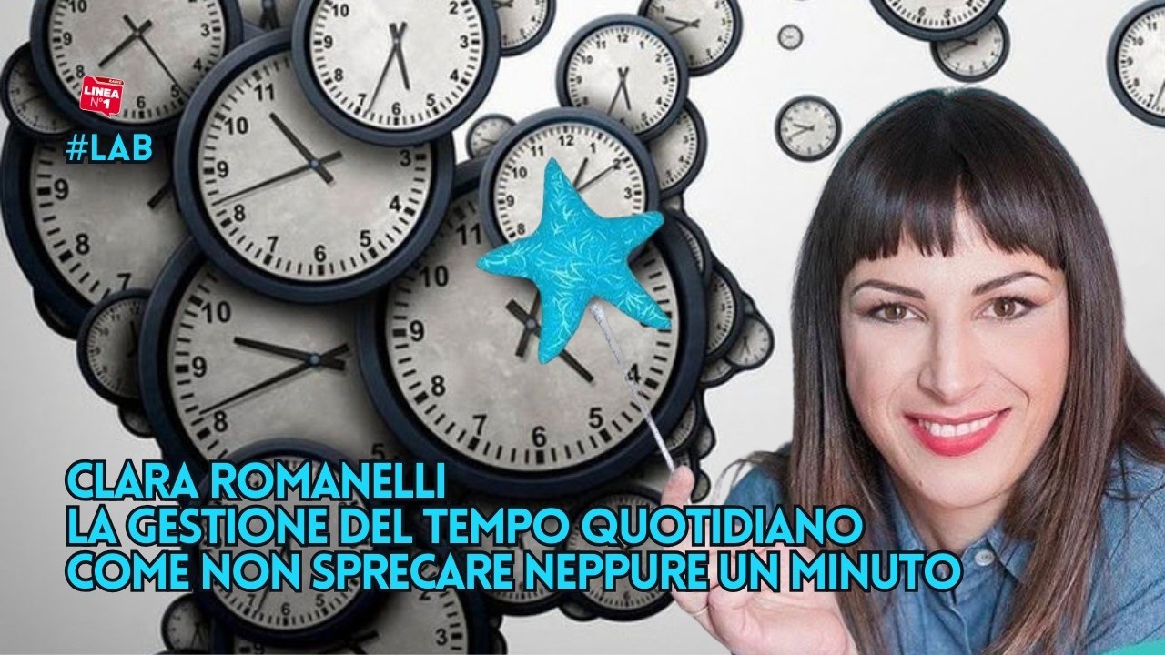 Come gestire il tempo quotidiano: i consigli di CLARA ROMANELLI Come gestire il tempo quotidiano: i consigli di CLARA ROMANELLI