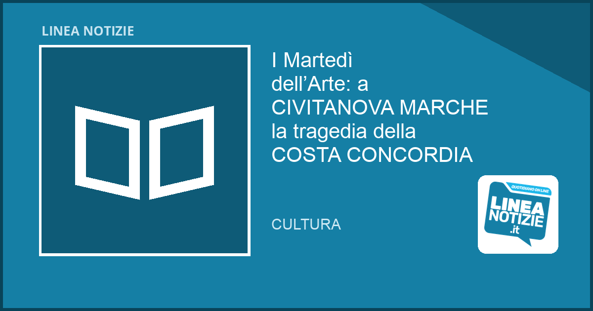 I Martedì dell’Arte: a CIVITANOVA MARCHE la tragedia della COSTA CONCORDIA