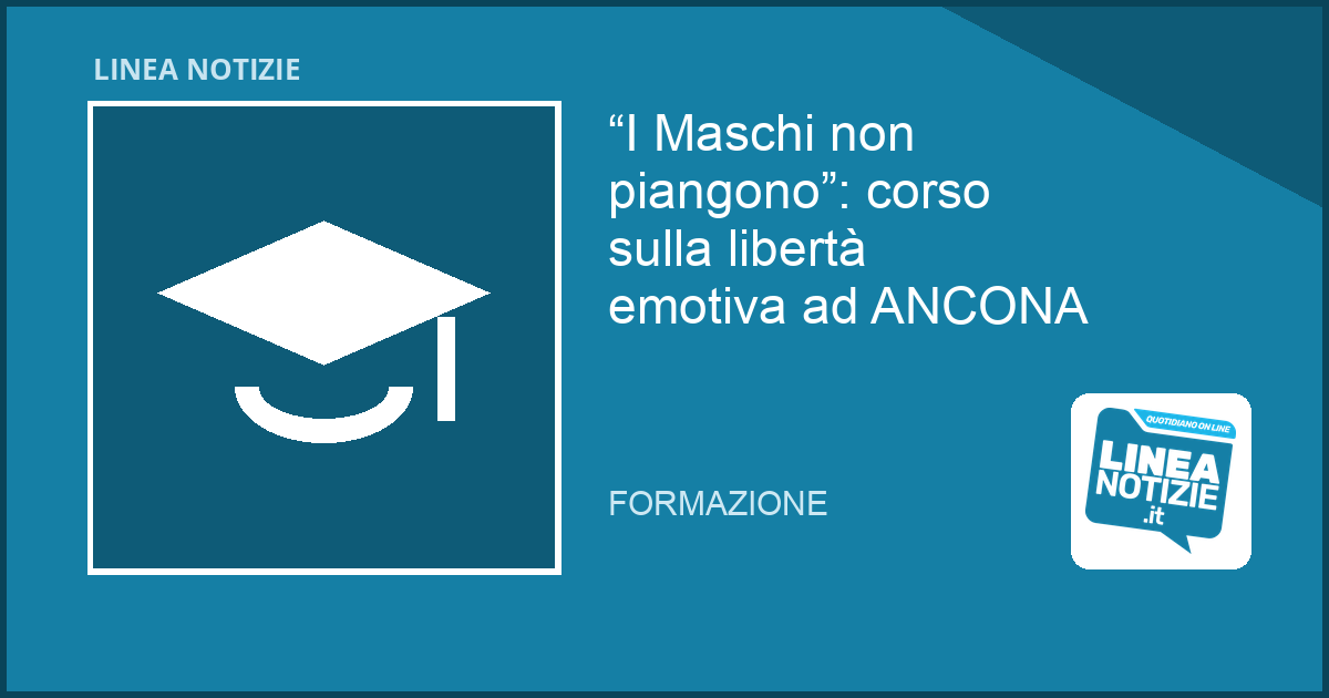 “I Maschi non piangono”: corso sulla libertà emotiva ad ANCONA