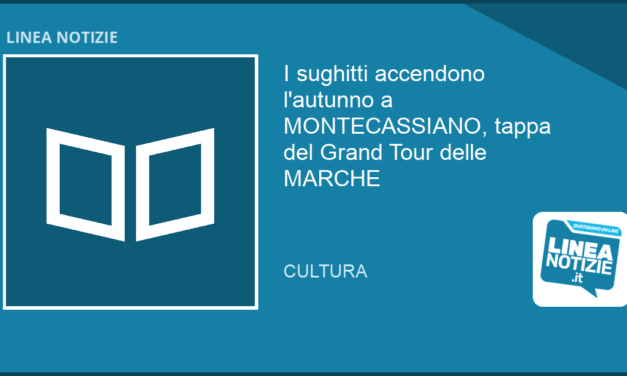 I sughitti accendono l’autunno a MONTECASSIANO, tappa del Grand Tour