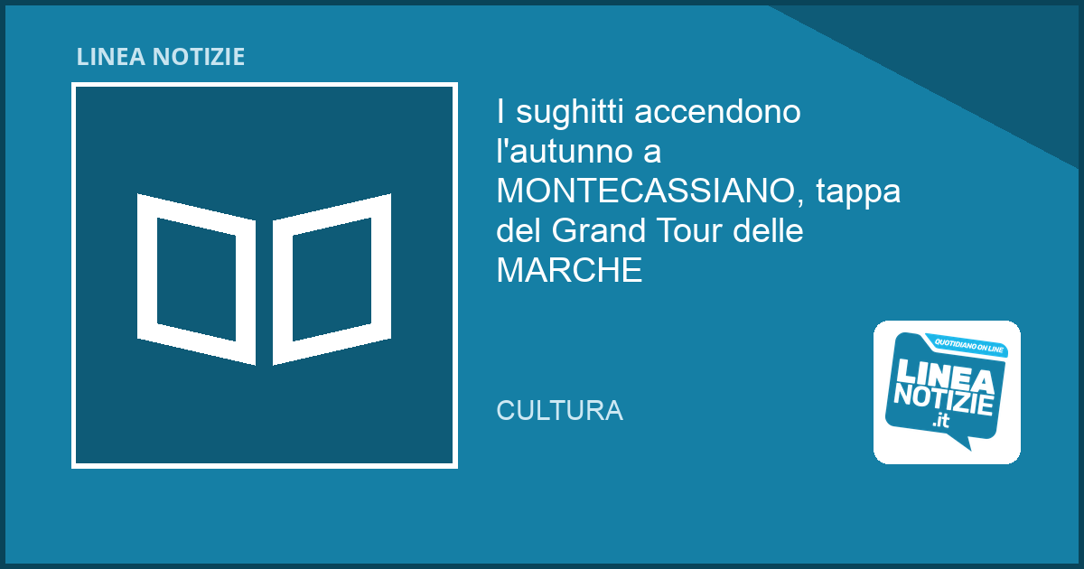 I sughitti accendono l’autunno a MONTECASSIANO, tappa del Grand Tour delle MARCHE I sughitti accendono l'autunno a MONTECASSIANO, tappa del Grand Tour delle MARCHE