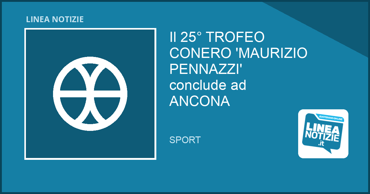 Il 25° TROFEO CONERO ‘MAURIZIO PENNAZZI’ conclude ad ANCONA Il 25° TROFEO CONERO 'MAURIZIO PENNAZZI' conclude ad ANCONA