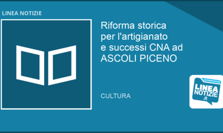 Riforma artigianato e successi CNA ad ASCOLI PICENO