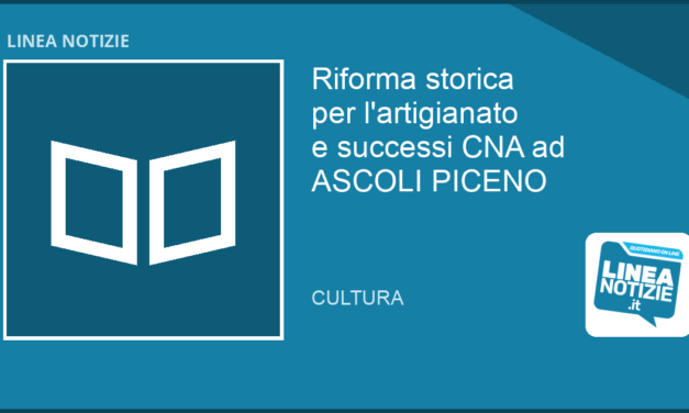 Riforma artigianato e successi CNA ad ASCOLI PICENO