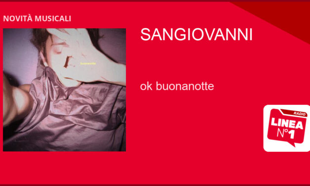 SANGIOVANNI lancia ‘ok buonanotte’, anticipazione del nuovo album