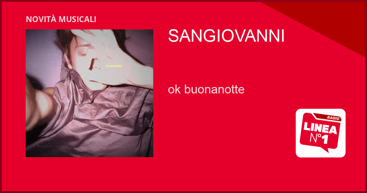 SANGIOVANNI lancia ‘ok buonanotte’, anticipazione del nuovo album TUTTO BENE GRAZIE SANGIOVANNI lancia 'ok buonanotte', anticipazione del nuovo album TUTTO BENE GRAZIE